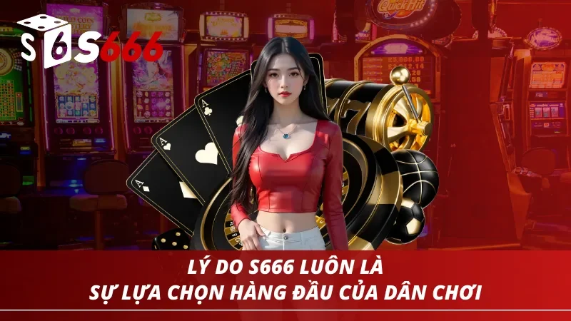 Trang chủ 38 Lý do khiến S666 luôn là sự lựa chọn hàng đầu của các dân chơi